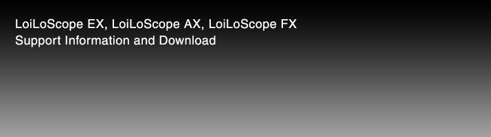 LoiLoScope EX, LoiLoScope AX, LoiLoScope FX Support Information and Download