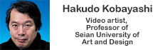 Hakudou Kobayashi, Video artist, Professor of Seian University of Art and Design