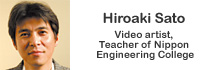 Hiroaki Sato, Video artist, Teacher of Nippon Engineering College